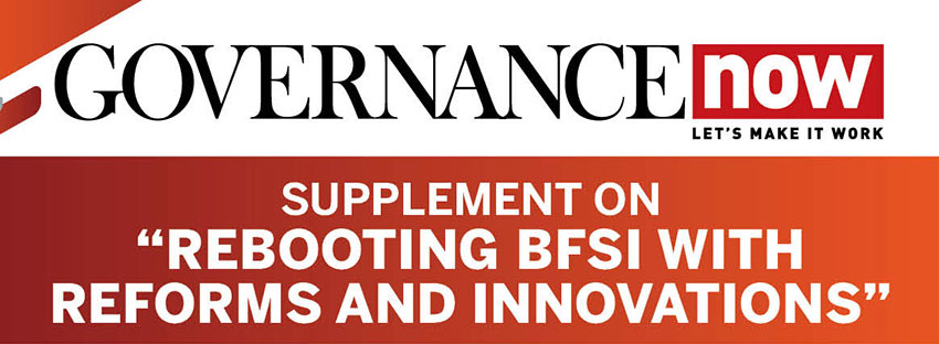 Governance Now BFSI Supplement on Rebooting BFSI with reforms and innovations