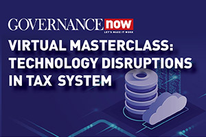 Governance Now Tech Masterclass: Technology Disruptions in Tax System